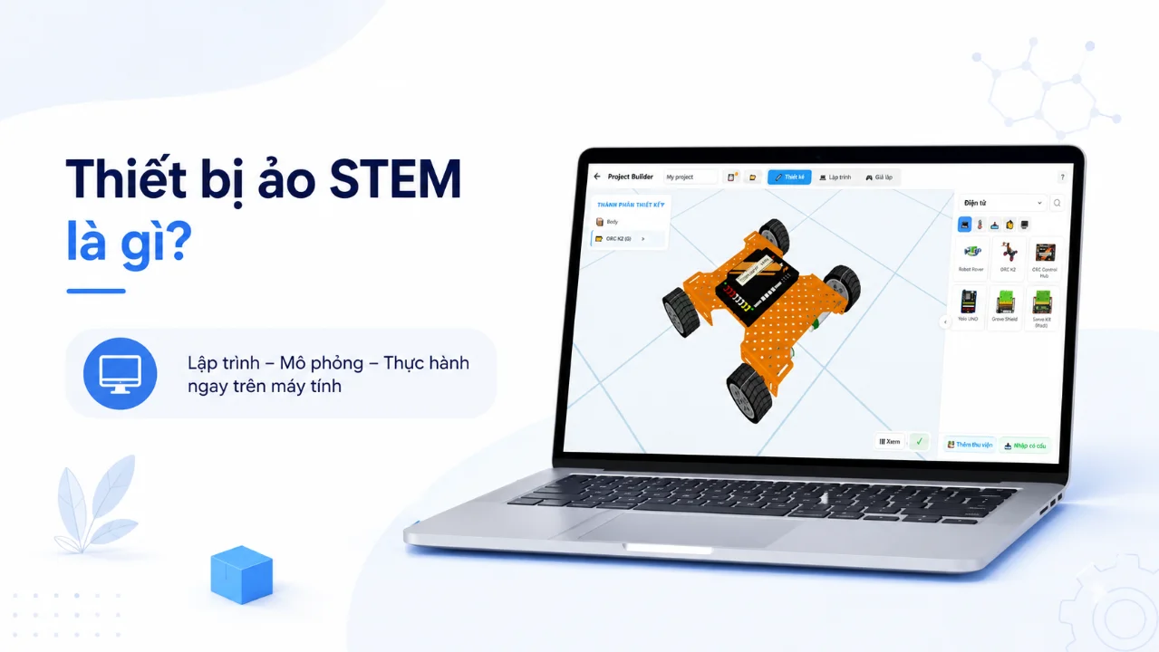 Thiết bị ảo STEM là gì? Robot ảo, thí nghiệm ảo và cách ứng dụng trong lớp học